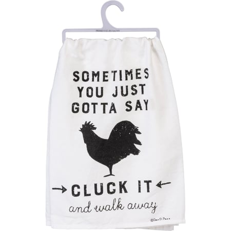 Sometimes You Just Gotta Cluck It Kitchen Towel - Cotton