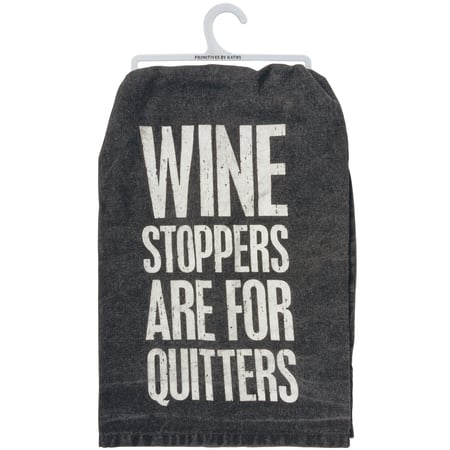 Wine Stoppers Are For Quitters Kitchen Towel - Cotton