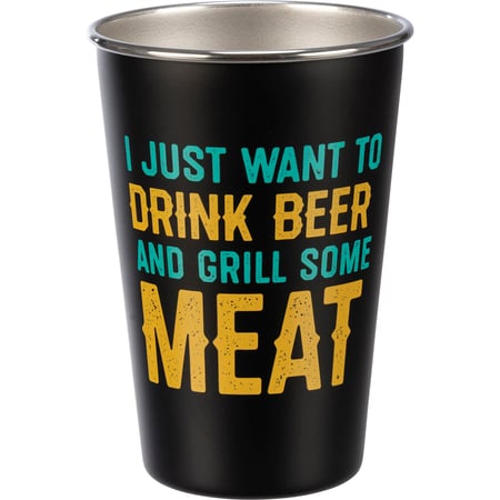 I Just Want To Grill Some Meat Pint - Stainless Steel