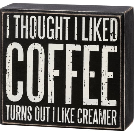 Thought I Liked Coffee I Like Creamer Box Sign - Wood