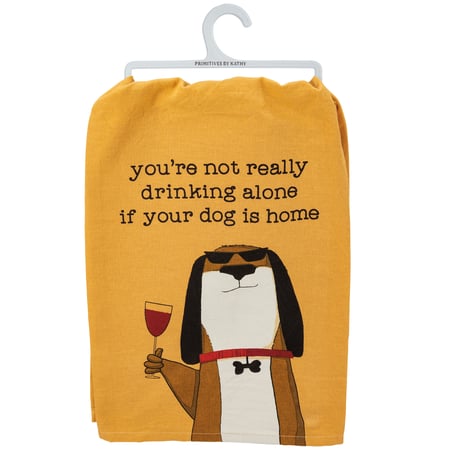 Not Drinking Alone If Dog Is Home Kitchen Towel - Cotton