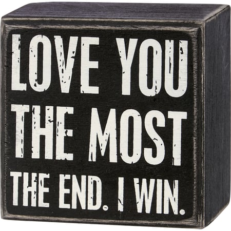 Love You The Most The End I Win Box Sign - Wood