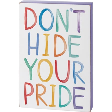 Don't Hide Your Pride Block Sign - Wood, Paper