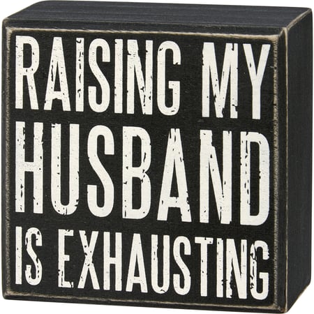 My Husband Is Exhausting Box Sign - Wood
