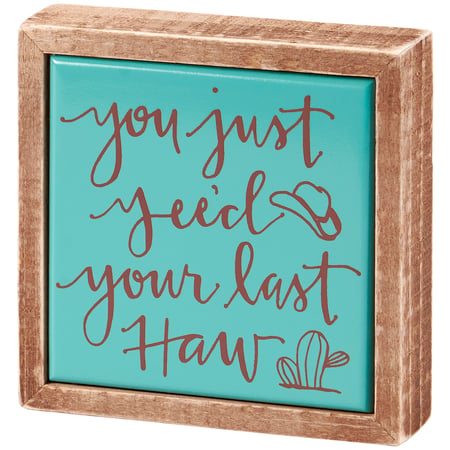 Just Yee'd Your Last Haw Box Sign Mini - Wood