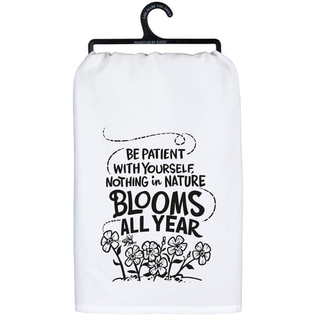 Be Patient Nothing Blooms All Year Kitchen Towel - Cotton