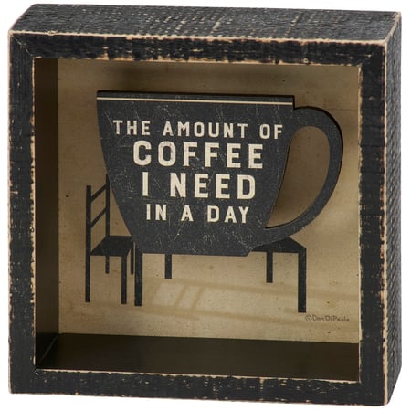 Amount Coffee I Need In A Day Reverse Box Sign - Wood, Paper