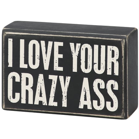 I Love Your Crazy Box Sign - Wood