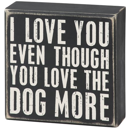 You Love The Dog More Box Sign - Wood