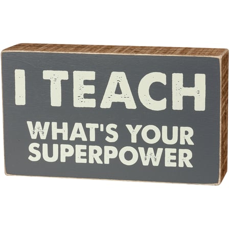 I Teach What's You Superpower Box Sign - Wood
