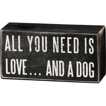 All You Need Is Love And A Dog Box Sign - Wood