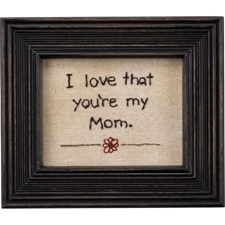 I Love That You're My Mom Stitchery - Cotton, Wood, Glass