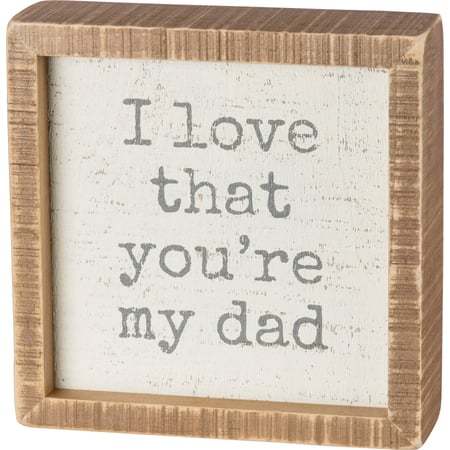 I Love That You're My Dad Inset Box Sign - Wood