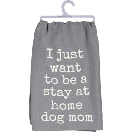 Want To Be A Stay At Home Dog Mom Kitchen Towel - Cotton