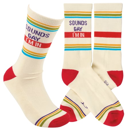 Sounds Gay I'm In Socks - Cotton, Nylon, Spandex